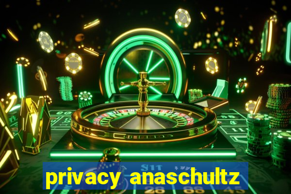 privacy anaschultz